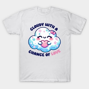 Cute Cloud Valentine, 'Cloudy With a Chance of Love' Funny Quote T-Shirt